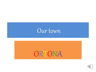 Our town
ORTONA
 