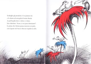 ll trifoglio gli prendono. E lo portano via
e lo danno ad un aquila di nome Razzìa
A quell'aquila forte e veloce a volare,
loro chiedono: "Scusa, ce ne pluoi sbarazz.are?".
E, prima che Oftone possa muovere un pelo,
con il grano nel becco sfreccia l'aquila in cielo.
N
 