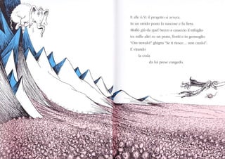 lì ulìe 6.51 il l)r()gctto si avven.
In rrn oniclo posto kr nlscose e ftl tiela.
lvkrllìr giir (la quel l)ecco x casaccjo il tlifbglio
tra rìille altli su un preto, fioriti e in gcl.rnoglkr.
"Ola tlovalo!" ghigna "Sc ti riesce... non cleclo!".
E villnclcr
la ctxla
cla lui plese congedo.
 