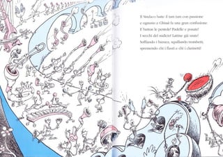 A 1..,,"f(,
-'t"w ,
ffi,u,
I'
Vn
9';i
'r
Í1
)k
,)
|/-)
ll Sirìduco l)attc il txnl tallr con passione
e ognuno t Chissà fa Llna glan conftrsione.
E batton Ie pcntolc! Padelle e posate!
I secchi del suclicio! Lattine già usatel
Soffìando i bazuca, squillando trombetti,
sprernenclo chi i flar.rti e chi i clarinettil
t
 