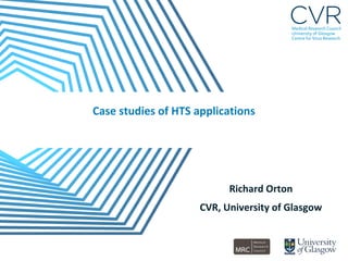 Case studies of HTS applications
Richard Orton
CVR, University of Glasgow
 
