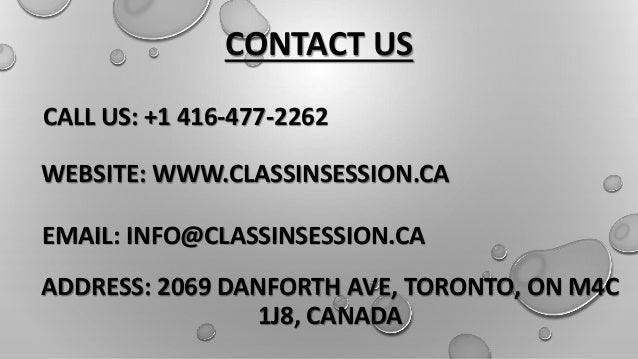 CONTACT US
CALL US: +1 416-477-2262
WEBSITE: WWW.CLASSINSESSION.CA
EMAIL: INFO@CLASSINSESSION.CA
ADDRESS: 2069 DANFORTH AVE, TORONTO, ON M4C
1J8, CANADA
 
