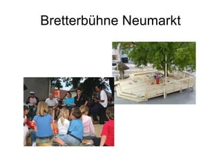 Bretterbühne Neumarkt 