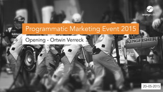 20–05-2015
Programmatic Marketing Event 2015
Opening - Ortwin Verreck
20–05-2015
 