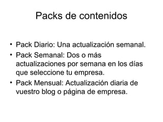 Packs de contenidos
• Pack Diario: Una actualización semanal.
• Pack Semanal: Dos o más
actualizaciones por semana en los ...