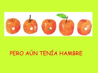 PERO AÚN TENÍA HAMBRE 