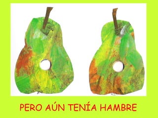 PERO AÚN TENÍA HAMBRE 