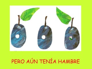 PERO AÚN TENÍA HAMBRE 