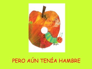 PERO AÚN TENÍA HAMBRE 