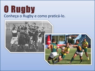 Conheça o Rugby e como praticá-lo.

 