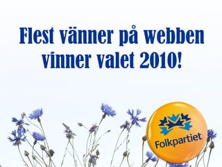 Flest vänner på webben vinner valet 2010! 