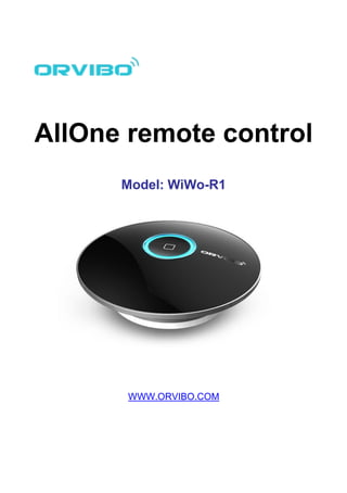 AllOne remote control
Model: WiWo-R1
WWW.ORVIBO.COM
 