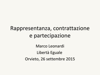 Rappresentanza, contrattazione
e partecipazione
Marco Leonardi
Libertà Eguale
Orvieto, 26 settembre 2015
 