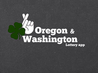 Oregon &
Washington
       Lottery app
 