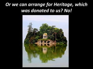 Or we can arrange for Heritage, which was donated to us? No! 