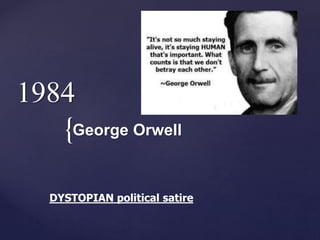 {
1984
George Orwell
DYSTOPIAN political satire
 