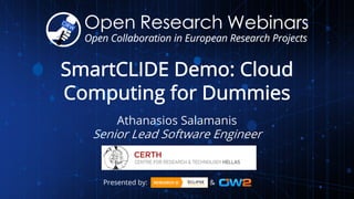 Presented by: &
SmartCLIDE Demo: Cloud
Computing for Dummies
Athanasios Salamanis
Senior Lead Software Engineer
 