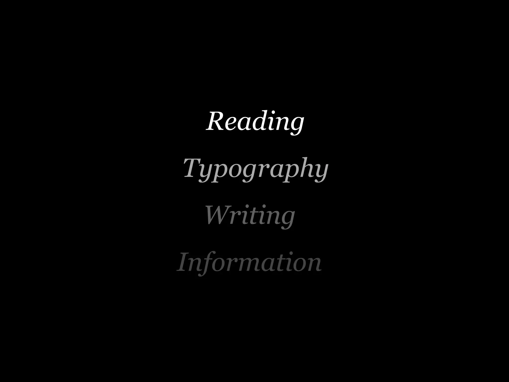 Reading
Typography
 Writing
Information
 