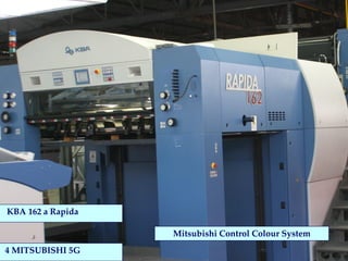 KBA 162 a Rapida

                   Mitsubishi Control Colour System
4 MITSUBISHI 5G
 