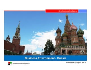 Oryx Business Intelligence
Oryx Business Intelligence
Business Environment - Russia
Published: August 2013
 