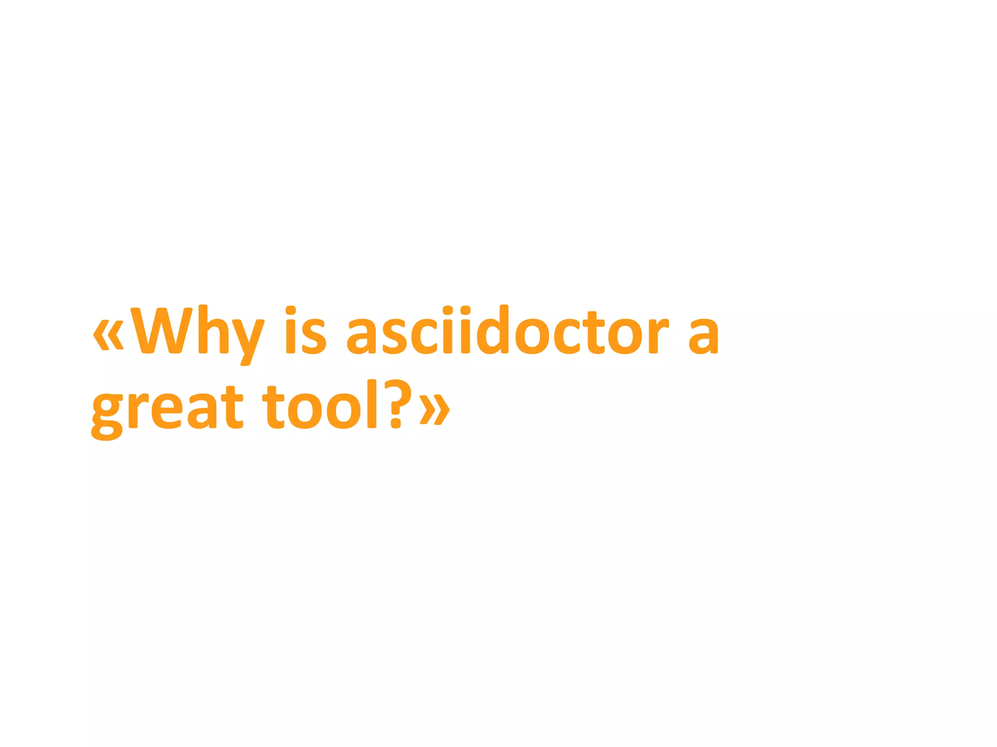 «Why is asciidoctor a great tool?» 