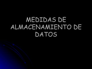 MEDIDAS DE ALMACENAMIENTO DE DATOS 