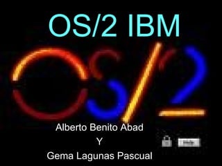 OS/2 IBM Alberto Benito Abad Y Gema Lagunas Pascual 