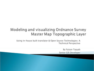 Using in-house built translator & Open Source Technologies: A Technical Perspective By Faizan Tayyab Senior GIS Developer 