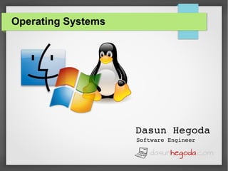 Operating Systems

Dasun Hegoda
Software Engineer

 