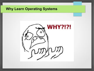 Why Learn Operating Systems

 