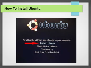 How To Install Ubuntu

 