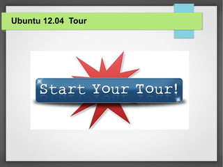 Ubuntu 12.04 Tour

 