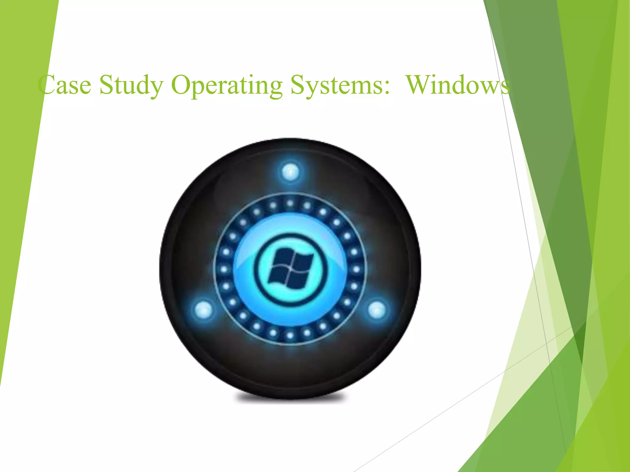 Case Study Operating Systems: Windows
 