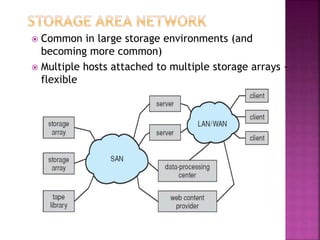  Common in large storage environments (and
becoming more common)
 Multiple hosts attached to multiple storage arrays -
flexible
 