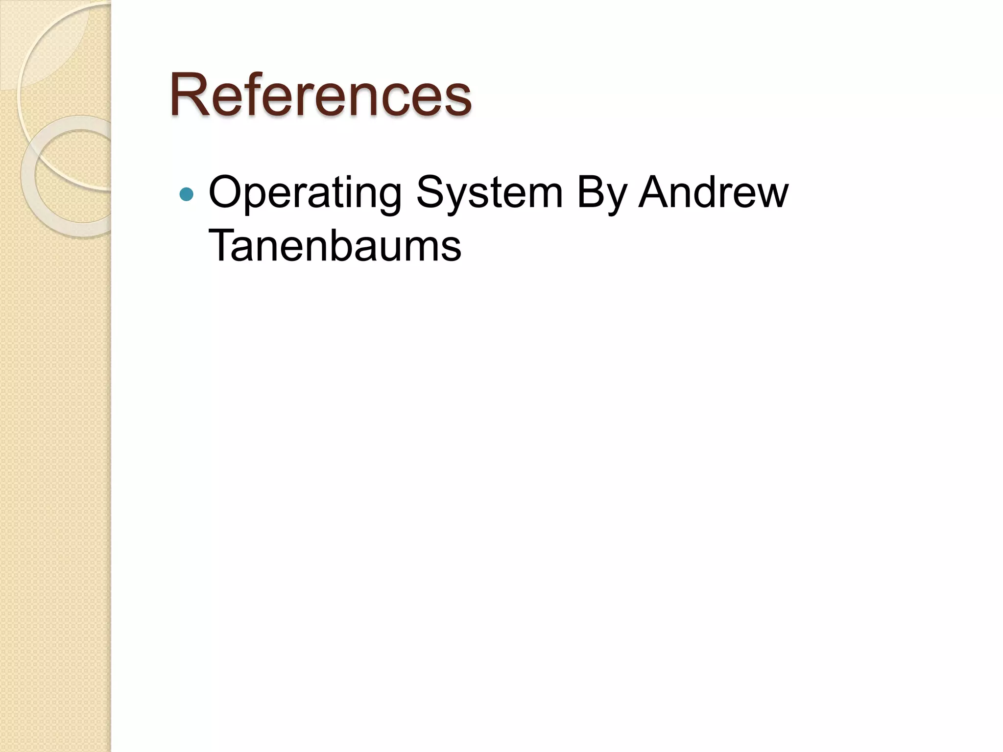 References
 Operating System By Andrew
Tanenbaums
 