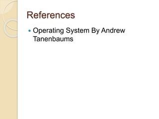 References
 Operating System By Andrew
Tanenbaums
 