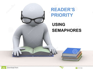 READER’S
PRIORITY
USING
SEMAPHORES
 