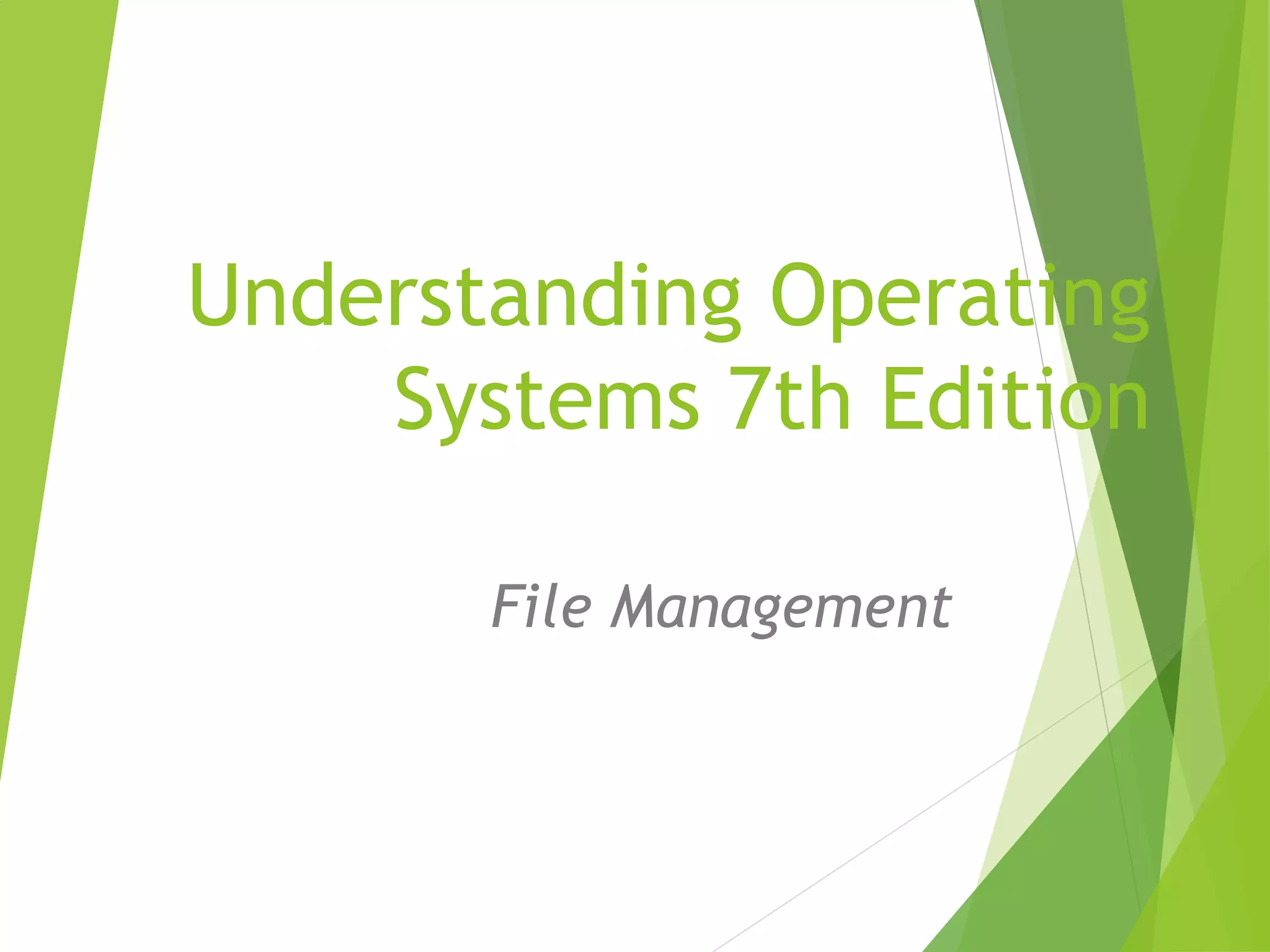 Understanding Operating
Systems 7th Edition
File Management
 
