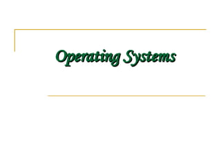 Operating Systems
Operating Systems
 
