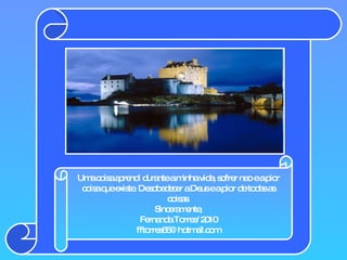 Uma coisa aprendi durante a minha vida, sofrer nao e a pior coisa que existe. Desobedecer a Deus e a pior de todas as coisas. Sinceramente, Fernanda Torres/2010 [email_address] 