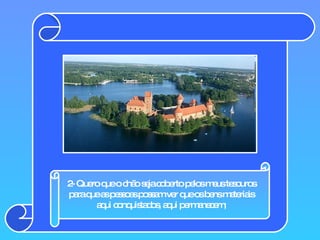 2- Quero que o chão seja coberto pelos meus tesouros para que as pessoas possam ver que os bens materiais aqui conquistados, aqui permanecem; 