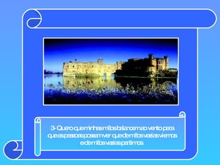 3- Quero que minhas mãos balancem ao vento para que as pessoas possam ver que de mãos vazias viemos e de mãos vazias partimos. 
