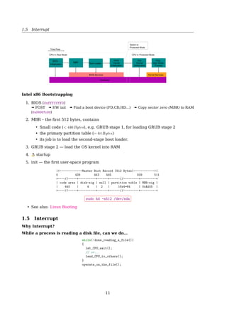 1.3 Hardware
Intel Core 2
(CPU)
Front
Side
Bus
North bridge
Chip
DDR2System RAM Graphics Card
DMI
Interface
South bridge
Chip
Serial ATA Ports Clock Generation
BIOS
USB Ports
Power Management
PCI Bus
See also: Motherboard Chipsets And The Memory Map1
• The CPU doesn’t know what it’s connected to
- CPU test bench? network router? toaster? brain implant?
• The CPU talks to the outside world through its pins
- some pins to transmit the physical memory address
- other pins to transmit the values
• The CPU’s gateway to the world is the front-side bus
Intel Core 2 QX6600
• 33 pins to transmit the physical memory address
- so there are 233
choices of memory locations
• 64 pins to send or receive data
- so data path is 64-bit wide, or 8-byte chunks
This allows the CPU to physically address 64GB of memory (233
× 8B)
1http://duartes.org/gustavo/blog/post/motherboard-chipsets-memory-map
11
 