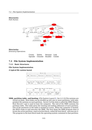 7.2 Files
See also:
• [26, Executable and Linkable Format]
• OSDev: ELF16
File Attributes — Metadata
• Name only information kept in human-readable form
• Identiﬁer unique tag (number) identiﬁes ﬁle within ﬁle system
• Type needed for systems that support diﬀerent types
• Location pointer to ﬁle location on device
• Size current ﬁle size
• Protection controls who can do reading, writing, executing
• Time, date, and user identiﬁcation data for protection, security, and usage monitor-
ing
File Operations
POSIX ﬁle system calls
1. fd = creat(name, mode)
2. fd = open(name, flags)
3. status = close(fd)
4. byte_count = read(fd, buffer, byte_count)
5. byte_count = write(fd, buffer, byte_count)
6. offset = lseek(fd, offset, whence)
7. status = link(oldname, newname)
8. status = unlink(name)
9. status = truncate(name, size)
10. status = ftruncate(fd, size)
11. status = stat(name, buffer)
12. status = fstat(fd, buffer)
13. status = utimes(name, times)
14. status = chown(name, owner, group)
15. status = fchown(fd, owner, group)
16. status = chmod(name, mode)
17. status = fchmod(fd, mode)
16http://wiki.osdev.org/ELF
114
 