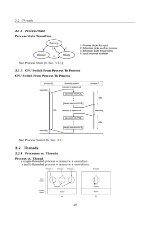 2.1 Processes
exit()exec()
fork() wait()
anything()
parent
child
• When a process is created, it is almost identical to its parent
– It receives a (logical) copy of the parent’s address space, and
– executes the same code as the parent
• The parent and child have separate copies of the data (stack and heap)
When a process is created, it is almost identical to its parent. It receives a (logical) copy
of the parent’s address space and executes the same code as the parent, beginning at the
next instruction following the process creation system call. Although the parent and child
may share the pages containing the program code (text), they have separate copies of the
data (stack and heap), so that changes by the child to a memory location are invisible to
the parent (and vice versa) [2, Sec. 3.1, Processes, Lightweight Processes, and Threads].
While earlier Unix kernels employed this simple model, modern Unix systems do not.
They support multi-threaded applications user programs having many relatively indepen-
dent execution ﬂows sharing a large portion of the application data structures. In such
systems, a process is composed of several user threads (or simply threads), each of which
represents an execution ﬂow of the process. Nowadays, most multi-threaded applications
are written using standard sets of library functions called pthread (POSIX thread) libraries.
Traditional Unix systems treat all processes in the same way: resources owned by
the parent process are duplicated in the child process. This approach makes process
creation very slow and ineﬀicient, because it requires copying the entire address space
of the parent process. The child process rarely needs to read or modify all the resources
inherited from the parent; in many cases, it issues an immediate execve() and wipes out
the address space that was so carefully copied [2, Sec. 3.4, Creating Processes].
Modern Unix kernels solve this problem by introducing three diﬀerent mechanisms:
• Copy On Write
• Lightweight processes
• The vfork() system call
Forking in C
1 #include stdio.h
2 #include unistd.h
3
4 int main ()
5 {
6 printf(Hello World!n);
7 fork();
8 printf(Goodbye Cruel World!n);
9 return 0;
10 }
20
 