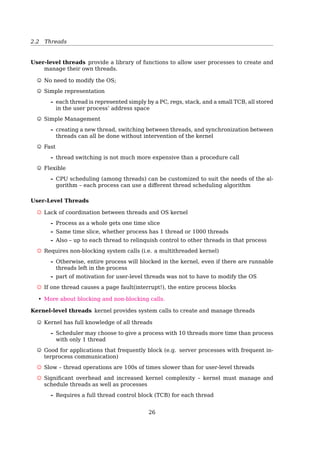 2.2 Threads
1 #include pthread.h
2 #include stdlib.h
3 #include unistd.h
4 #include stdio.h
5
6 void *thread_function(void *arg){
7 int i;
8 for( i=0; i20; i++ ){
9 printf(Thread says hi!n);
10 sleep(1);
11 }
12 return NULL;
13 }
14
15 int main(void){
16 pthread_t mythread;
17 if(pthread_create(mythread, NULL, thread_function, NULL)){
18 printf(error creating thread.);
19 abort();
20 }
21
22 if(pthread_join(mythread, NULL)){
23 printf(error joining thread.);
24 abort();
25 }
26 exit(0);
27 }
See also:
• IBM Developworks: POSIX threads explained3
• stackoverﬂow.com: What is the diﬀerence between exit() and abort()?4
Pthreads
pthread_t deﬁned in pthread.h, is often called a ”thread id” (tid);
pthread_create() returns zero on success and a non-zero value on failure;
pthread_join() returns zero on success and a non-zero value on failure;
How to use pthread?
1. #includepthread.h
2. $ gcc thread1.c -o thread1 -pthread
3. $ ./thread1
3http://www.ibm.com/developerworks/linux/library/l-posix1/index.html
4http://stackoverflow.com/questions/397075/what-is-the-difference-between-exit-and-abort
26
 