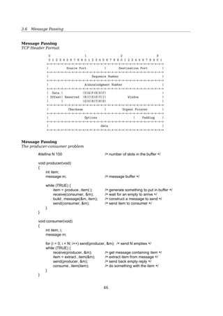 3.4 Semaphores
Producer-Consumer Problem With Bounded-Buﬀer
1 semaphore items = 0;
2 semaphore spaces = BUFFER_SIZE;
1 void producer() {
2 while (true) {
3 item = produceItem();
4 down(spaces);
5 putIntoBuffer(item);
6 up(items);
7 }
8 }
1 void consumer() {
2 while (true) {
3 down(items);
4 item = rmFromBuffer();
5 up(spaces);
6 consumeItem(item);
7 }
8 }
works ﬁne when there is only one producer and one consumer, because putIntoBuffer()
is not atomic.
putIntoBuffer() could contain two actions:
1. determining the next available slot
2. writing into it
Race condition:
1. Two producers decrement spaces
2. One of the producers determines the next empty slot in the buﬀer
3. Second producer determines the next empty slot and gets the same result as the ﬁrst
producer
4. Both producers write into the same slot
putIntoBuffer() needs to be protected with a mutex.
With a mutex
1 semaphore mutex = 1; //controls access to c.r.
2 semaphore items = 0;
3 semaphore spaces = BUFFER_SIZE;
1 void producer() {
2 while (true) {
3 item = produceItem();
4 down(spaces);
5 down(mutex);
6 putIntoBuffer(item);
7 up(mutex);
8 up(items);
9 }
10 }
1 void consumer() {
2 while (true) {
3 down(items);
4 down(mutex);
5 item = rmFromBuffer();
6 up(mutex);
7 up(spaces);
8 consumeItem(item);
9 }
10 }
46
 