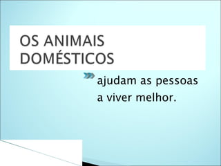 ajudam as pessoas a viver melhor. 