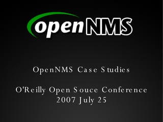 OpenNMS Case Studies O'Reilly Open Souce Conference 2007 July 25 
