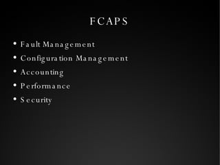 FCAPS Fault Management Configuration Management Accounting Performance Security 